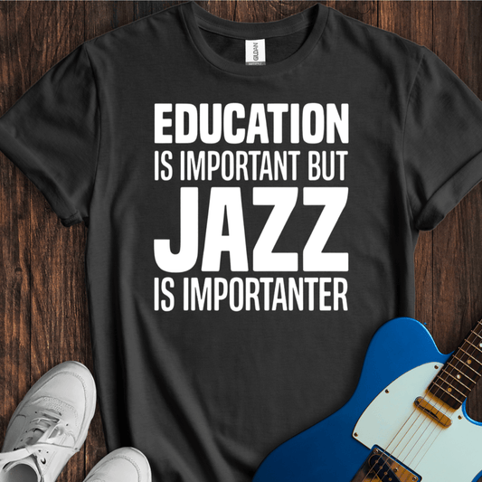 Education Is Important, But... (Jazz) T-Shirt