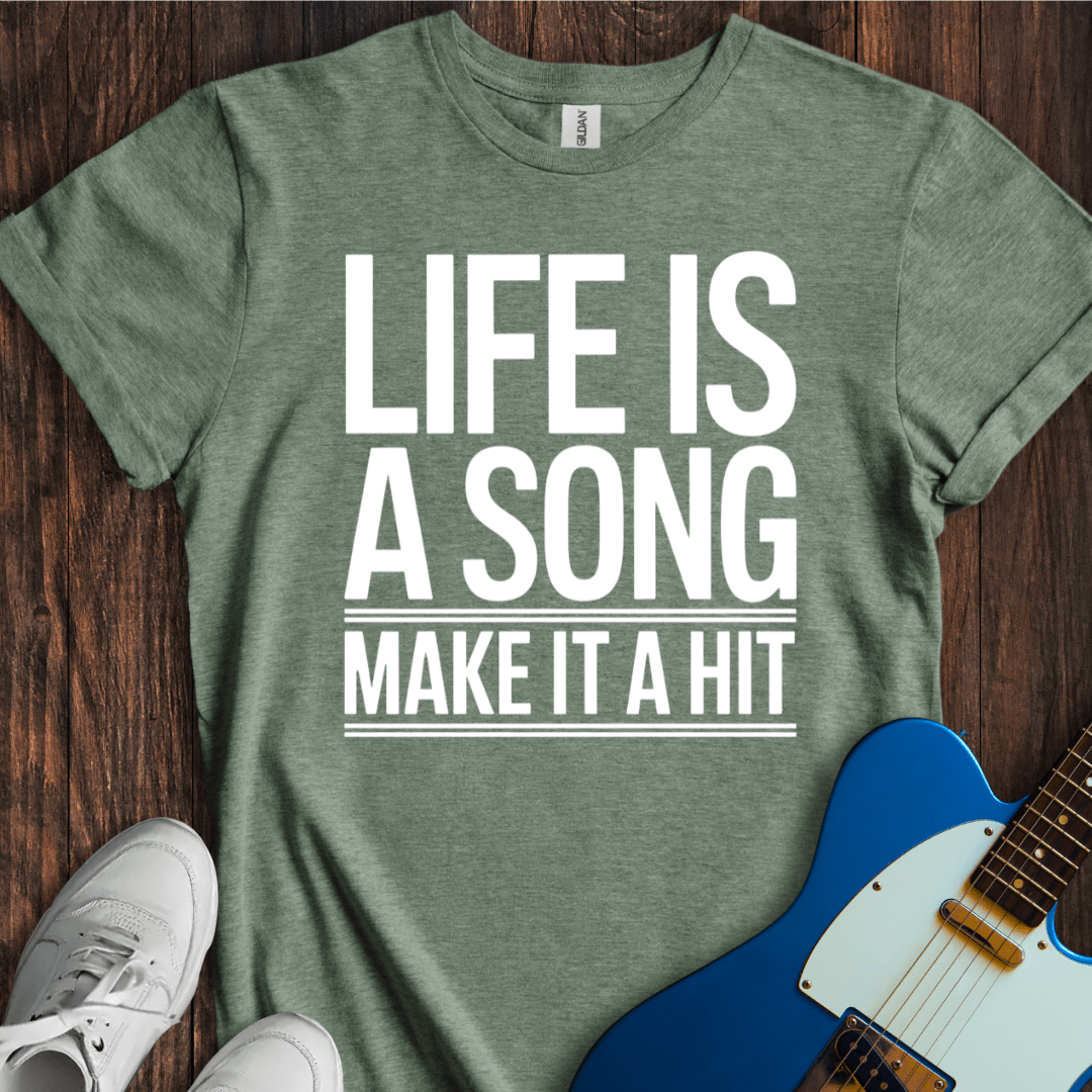 Life Is A Song, Make It A Hit T-Shirt