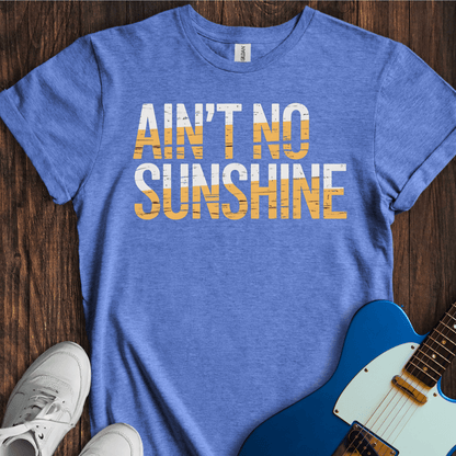 Ain't No Sunshine T-Shirt