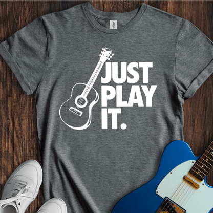 Just Play It T-Shirt