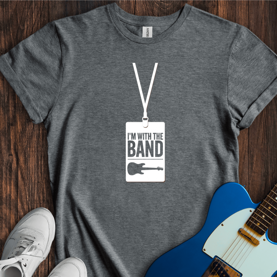 I'm With The Band (III) T-Shirt