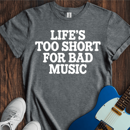 Life's Too Short... T-Shirt