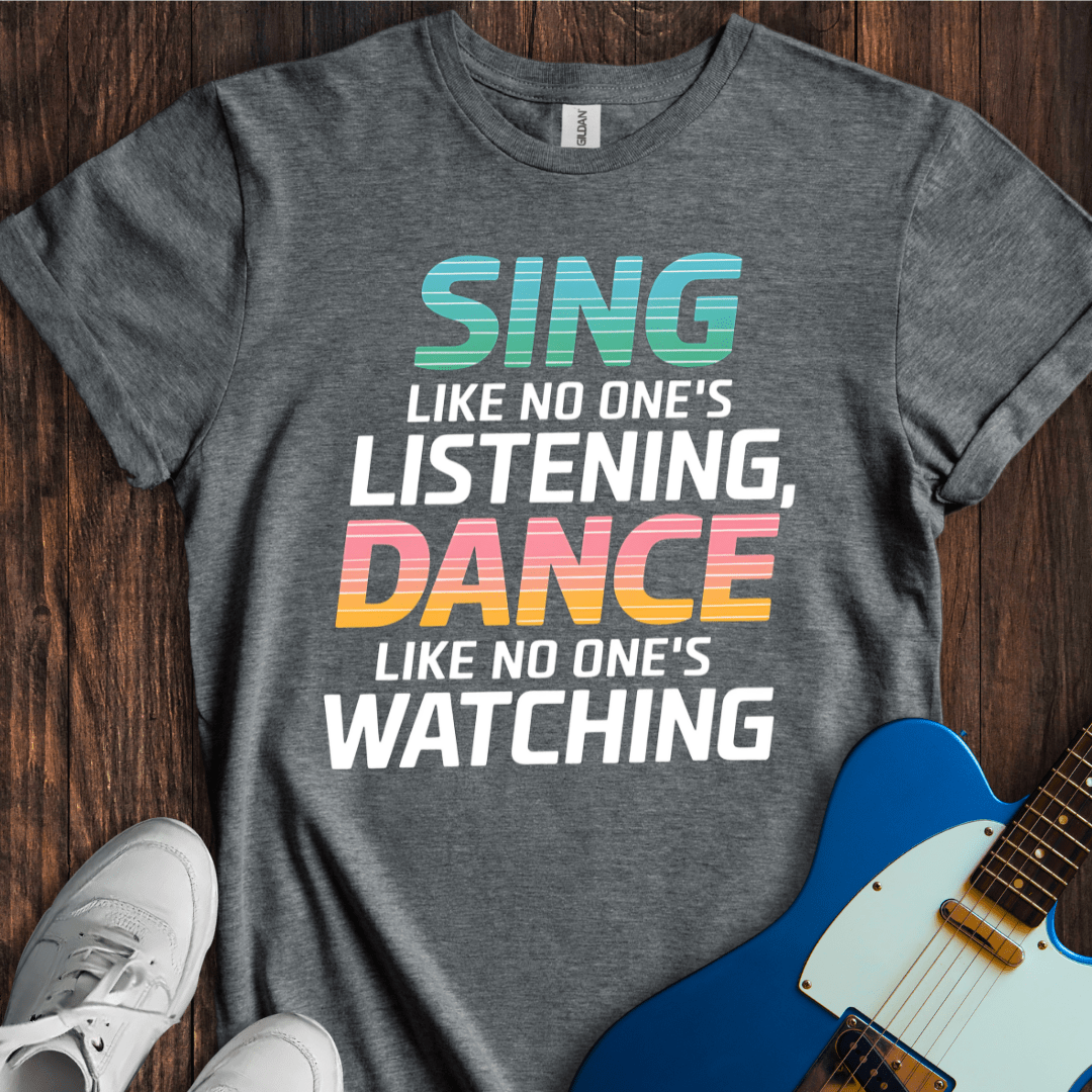 Sing Like No One's Listening... T-Shirt