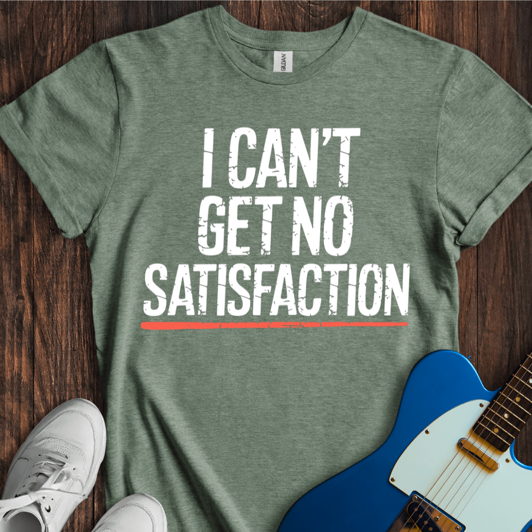 I Can't Get No Satisfaction T-Shirt