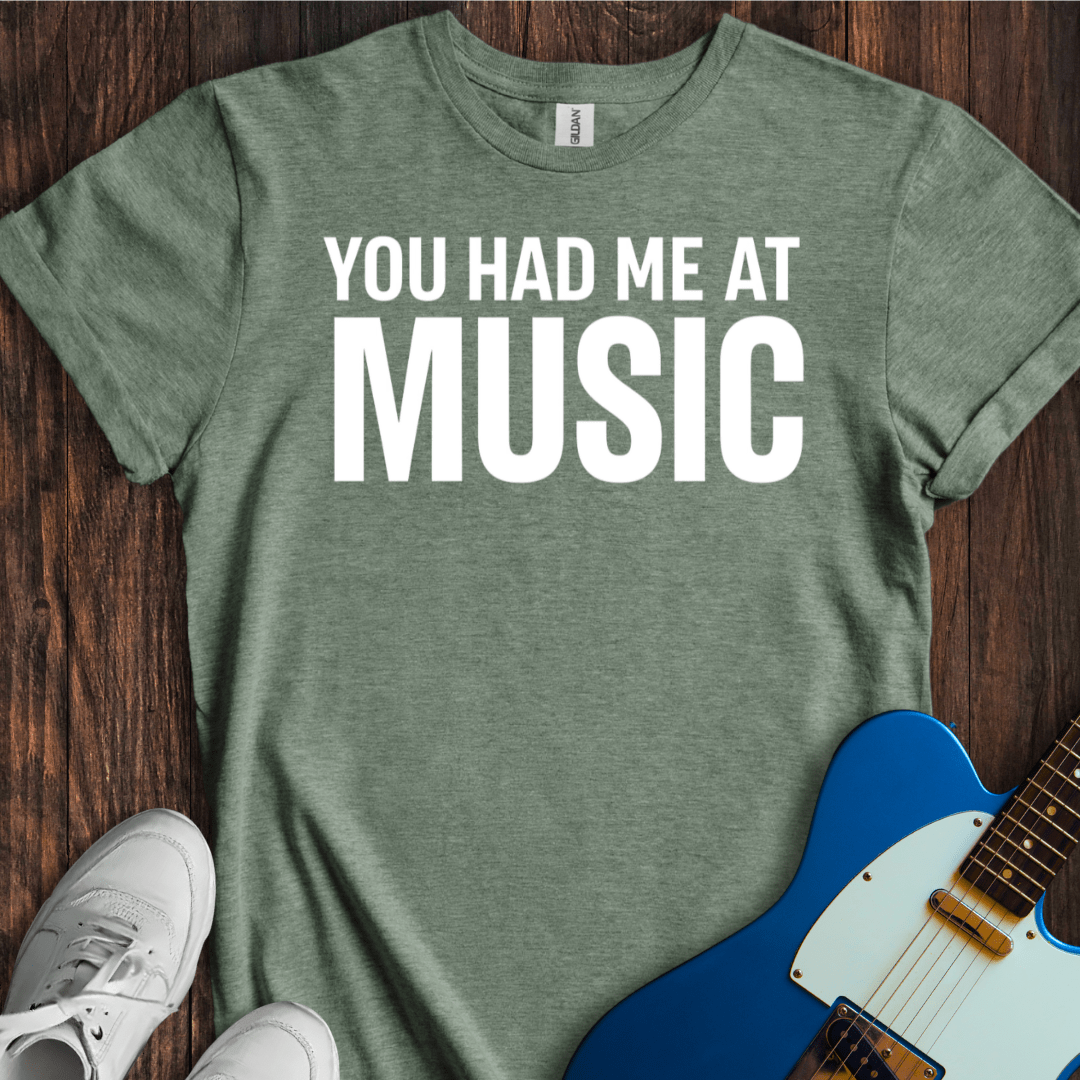 You Had Me At Music T-Shirt