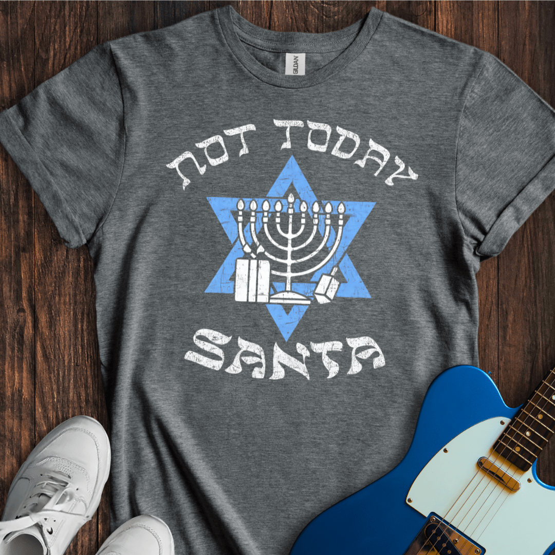 Not Today, Santa... T-Shirt