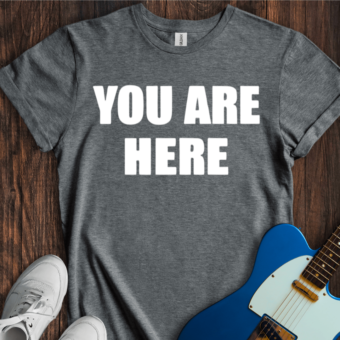 You Are Here T-Shirt