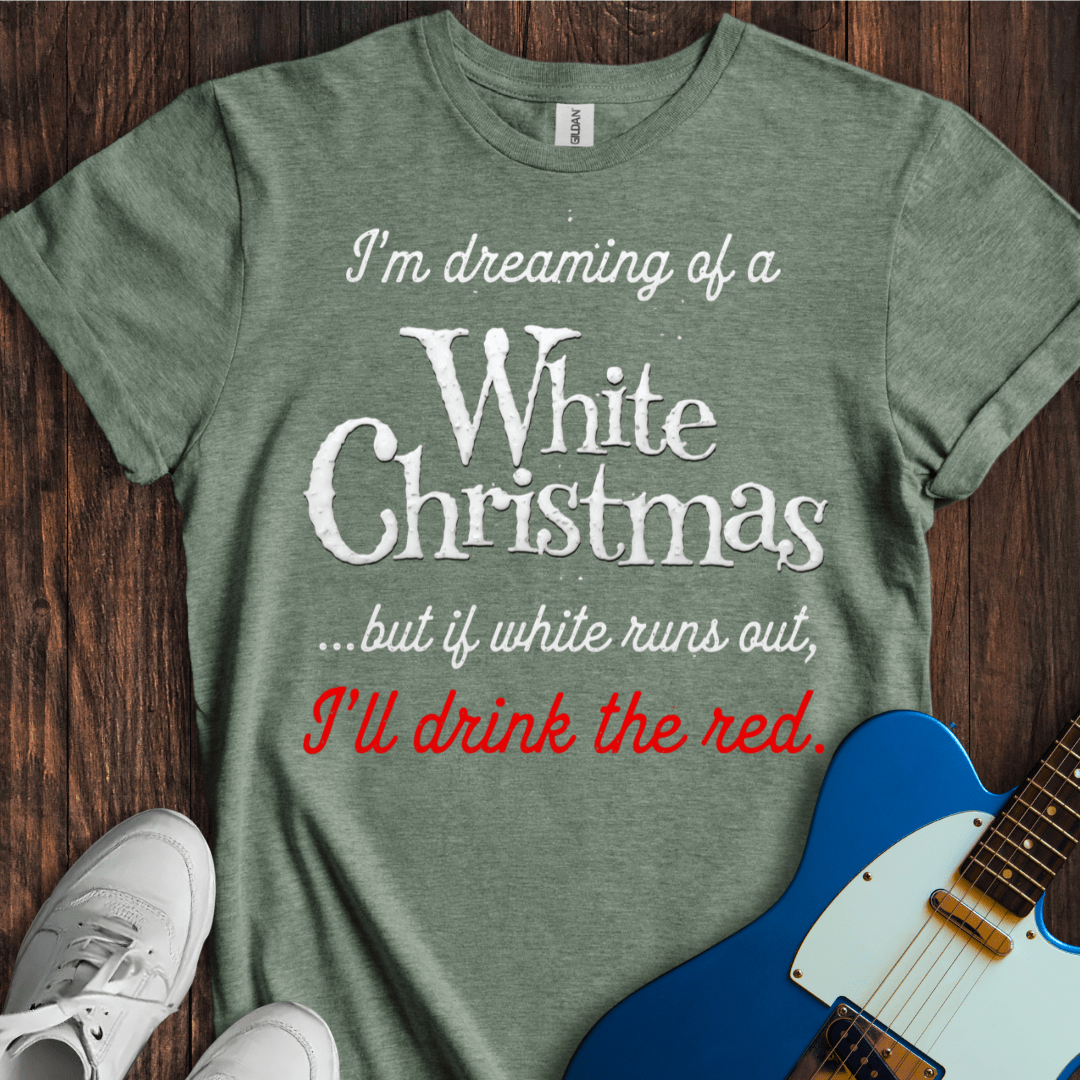 I'm Dreaming Of A White Christmas... T-Shirt