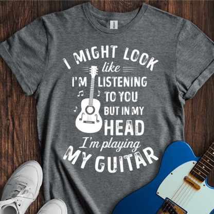 I Might Look Like I'm Listening... T-Shirt