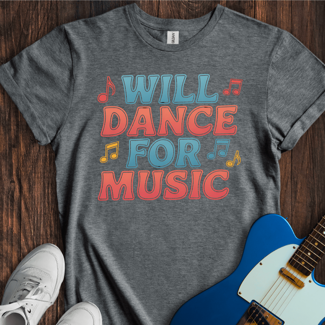 Will Dance For Music (I) T-Shirt