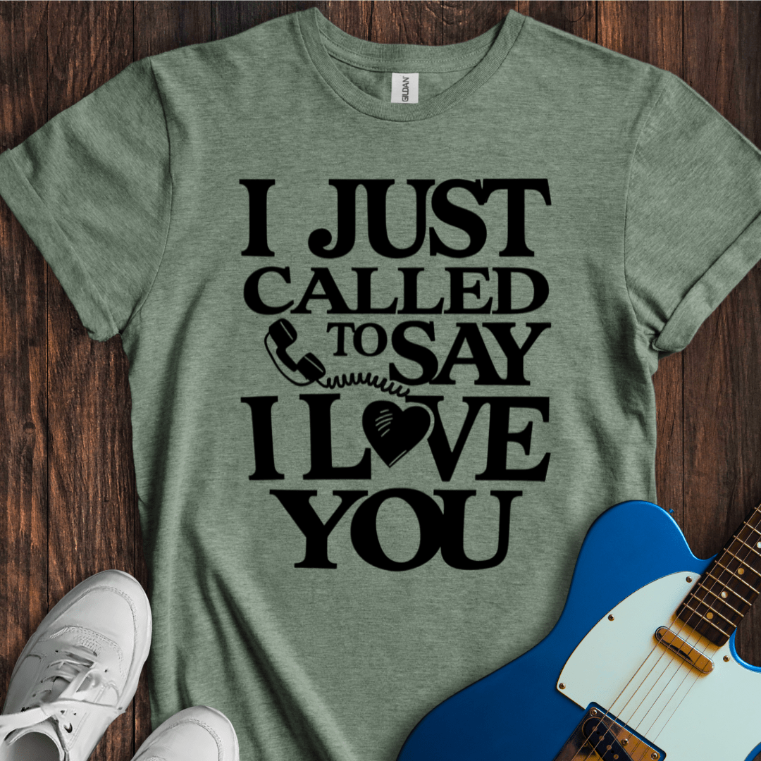 I Just Called To Say I Love You T-Shirt