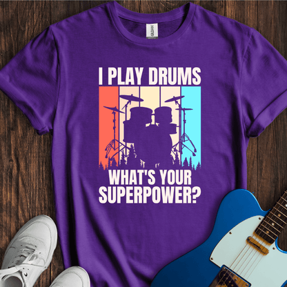 I Play Drums, What's Your Superpower? T-Shirt