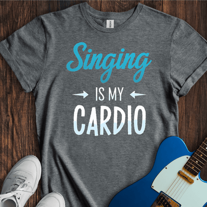 Singing Is My Cardio T-Shirt