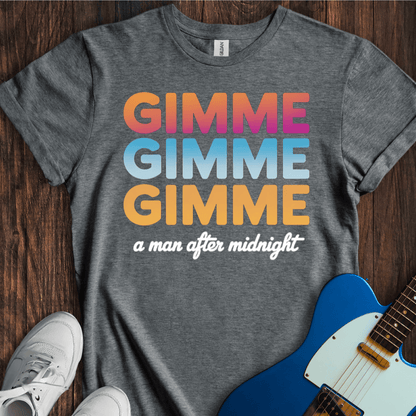 Gimme Gimme Gimme... T-Shirt