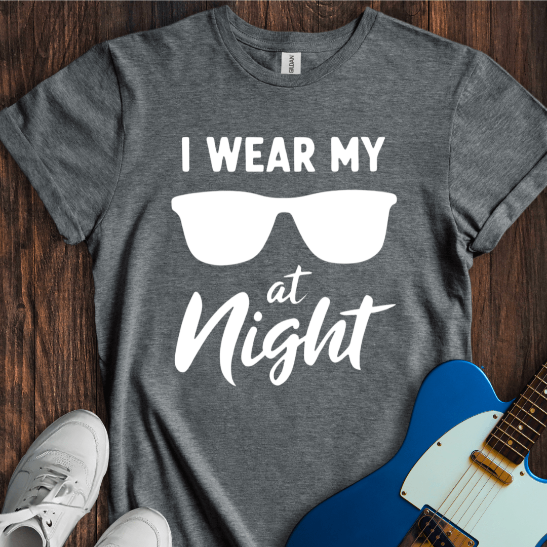 I Wear My Sunglasses At Night T-Shirt