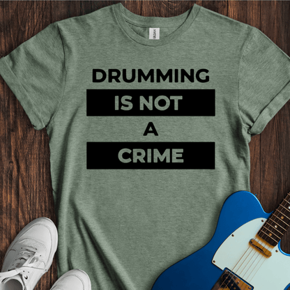 Drumming Is Not A Crime T-Shirt