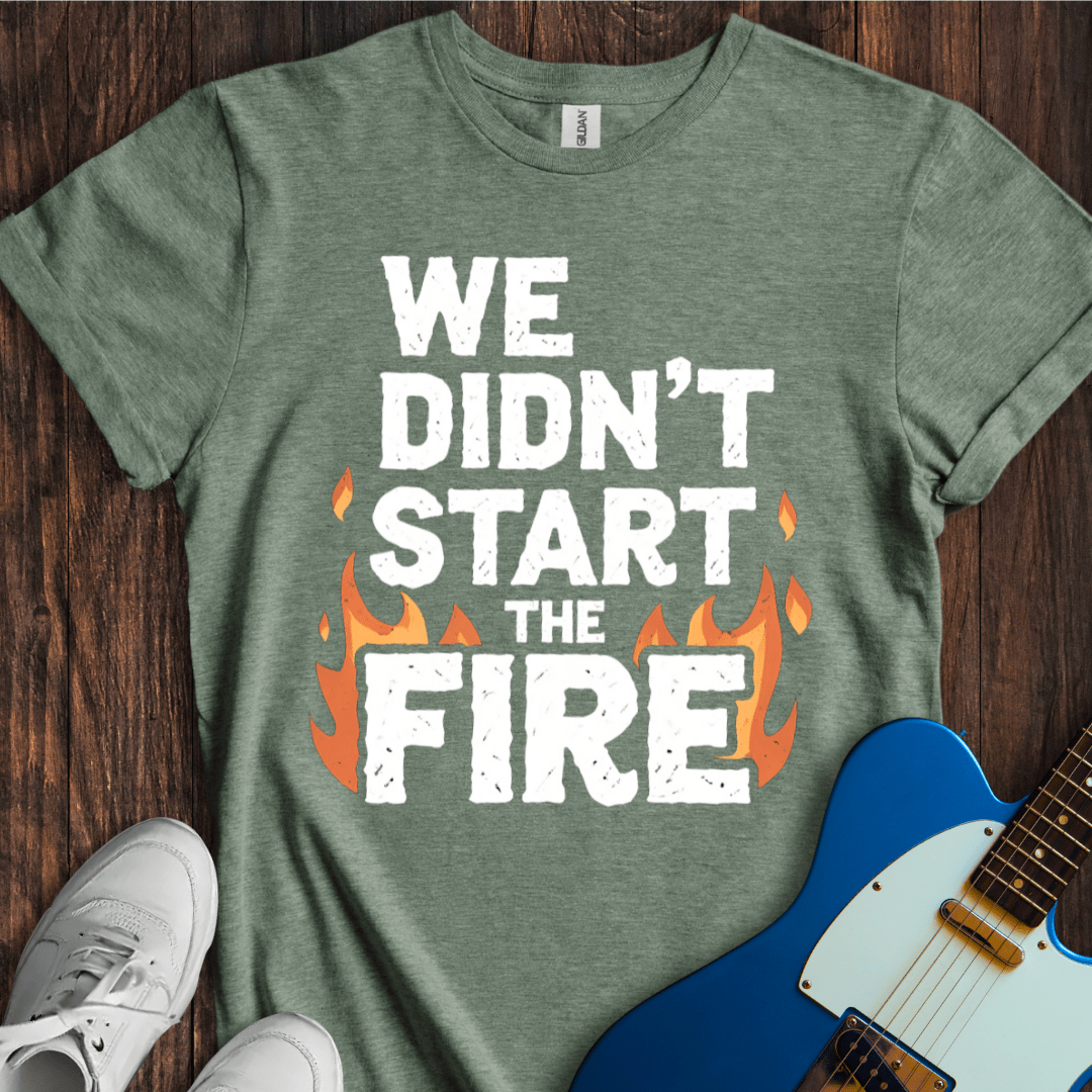 We Didn't Start The Fire T-Shirt