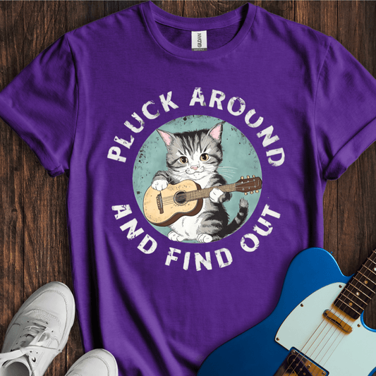 Pluck Around And Find Out T-Shirt