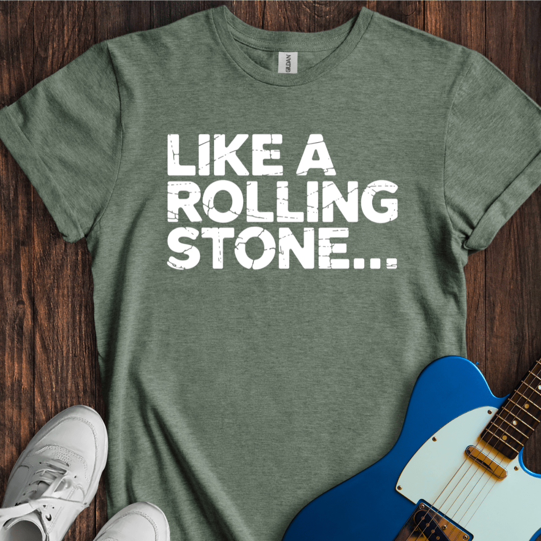 Like A Rolling Stone... T-Shirt