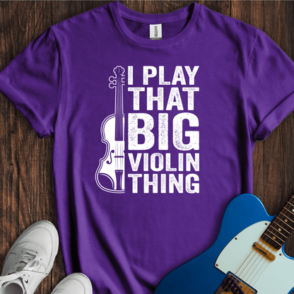 I Play That Big Violin Thing T-Shirt