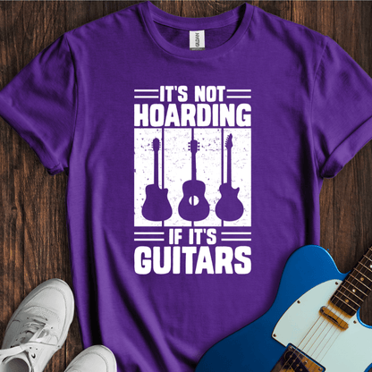 It's Not Hoarding If It's Guitars T-Shirt