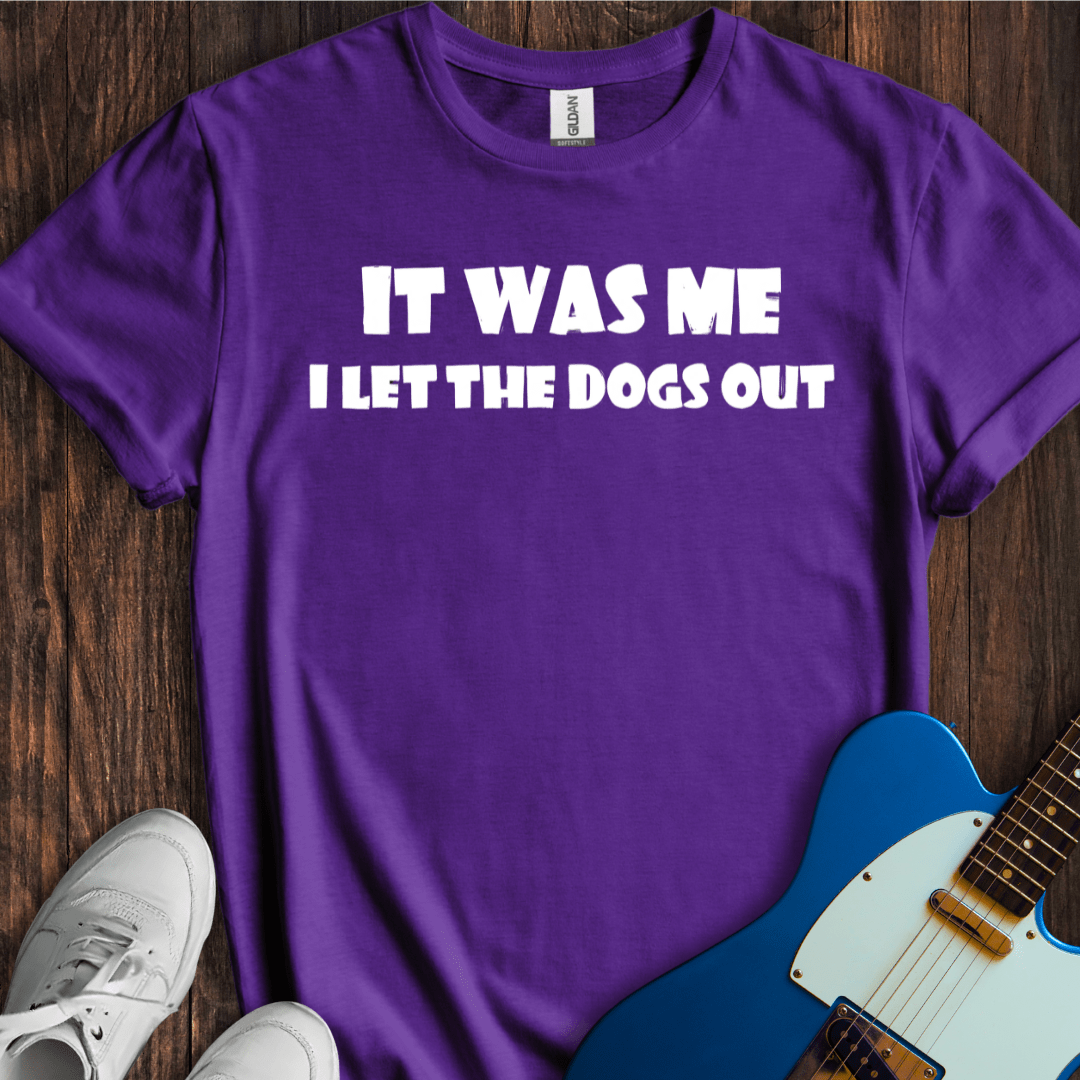 I Let The Dogs Out (I) T-Shirt