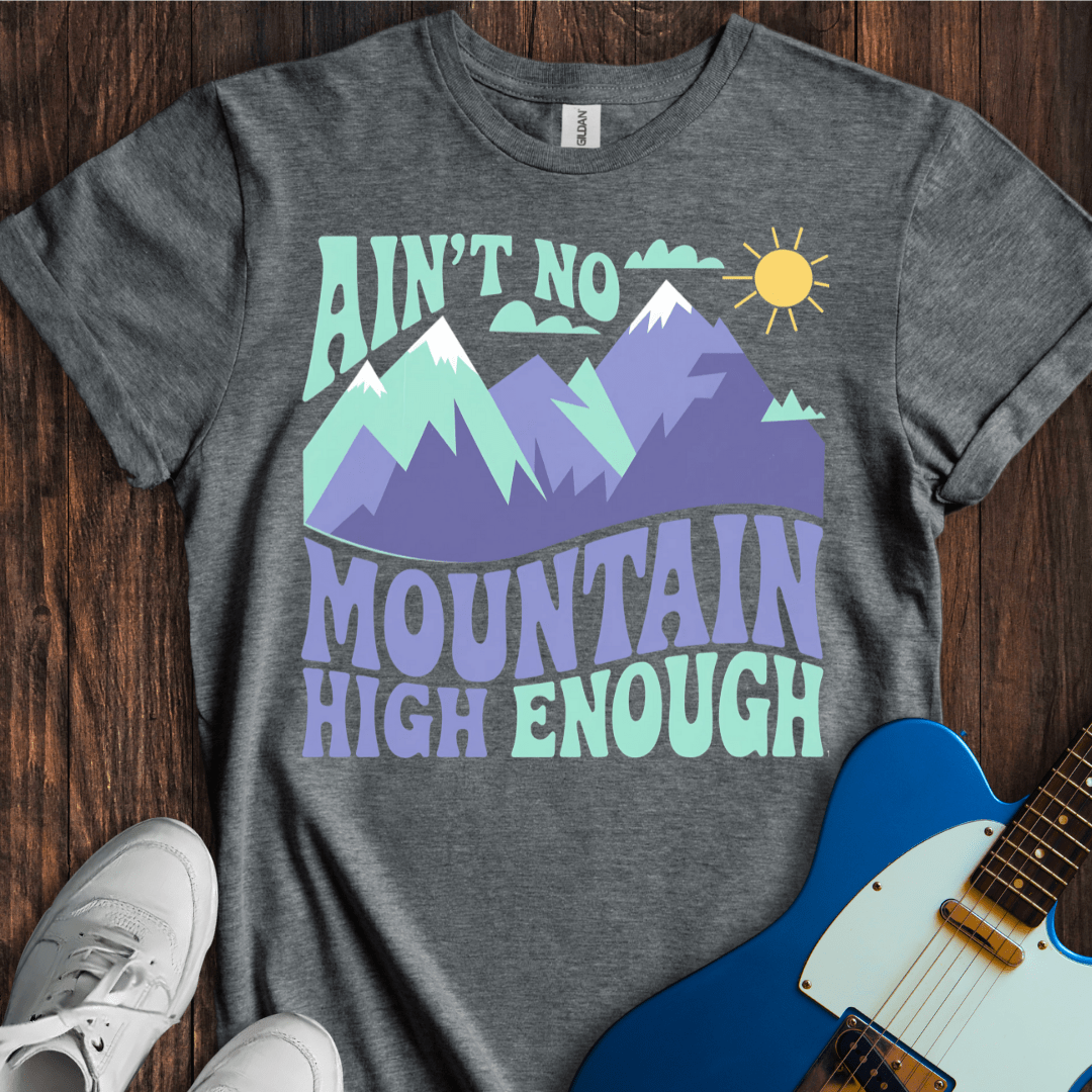 Ain't No Mountain High Enough T-Shirt