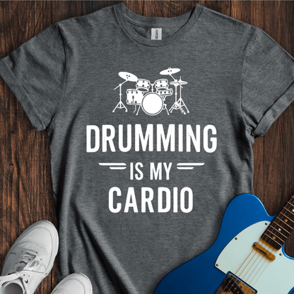 Drumming Is My Cardio T-Shirt