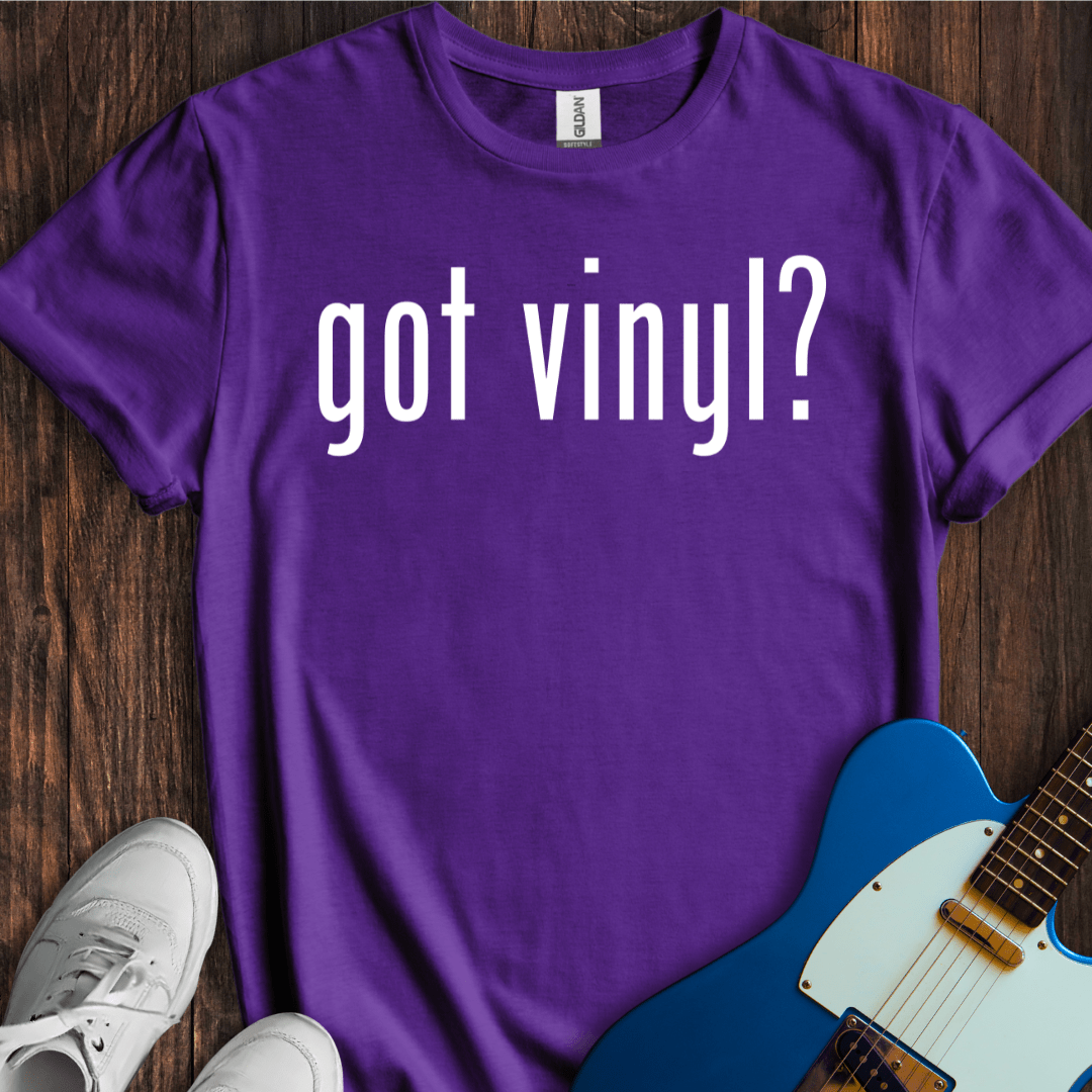 Got Vinyl? T-Shirt