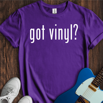 Got Vinyl? T-Shirt