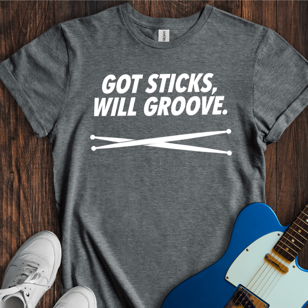 Got Sticks, Will Groove T-Shirt