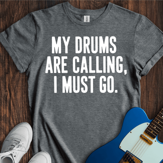 My Drums Are Calling... T-Shirt