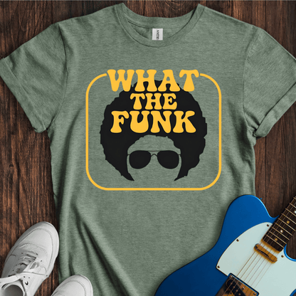 What The Funk T-Shirt