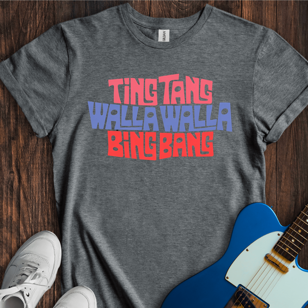 Ting Tang Walla Walla Bing Bang T-Shirt