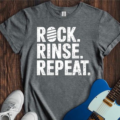 Rock. Rinse. Repeat. T-Shirt