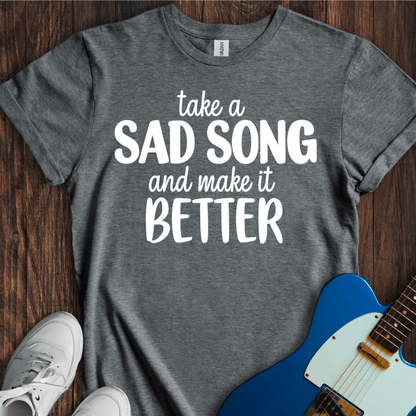 Take A Sad Song... T-Shirt