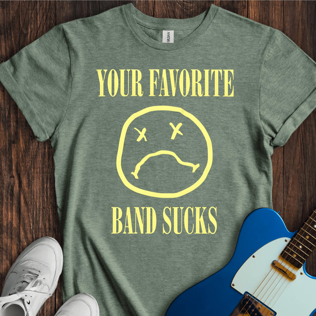 Your Favorite Band Sucks (II) T-Shirt