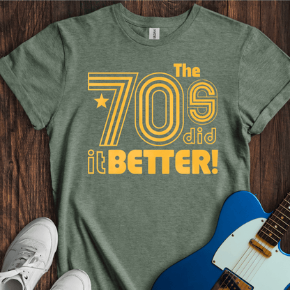 The 70's Did It Better! T-Shirt