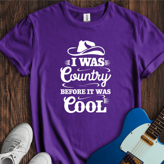 I Was Country Before It Was Cool T-Shirt