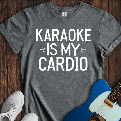 Karaoke Is My Cardio T-Shirt