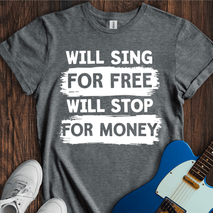 Will Sing For Free... T-Shirt