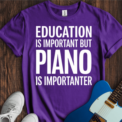 Education Is Important, But... (Piano) T-Shirt