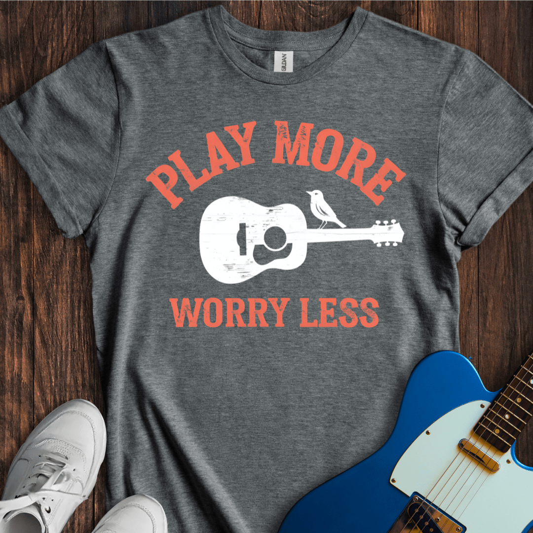 Play More, Worry Less T-Shirt