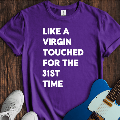 Like A Virgin... T-Shirt