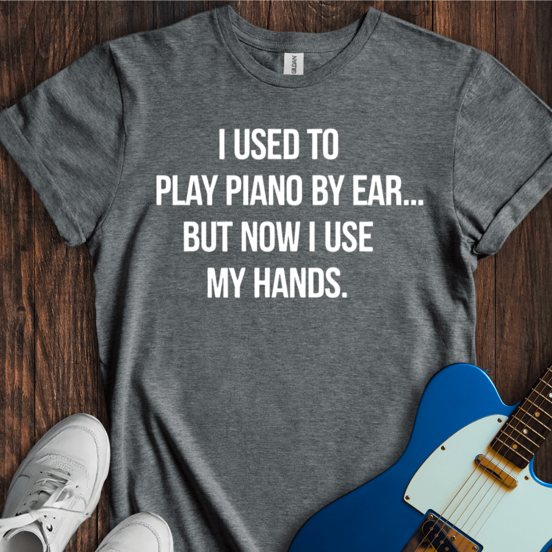 I Used To Play By Ear... (Piano) T-Shirt