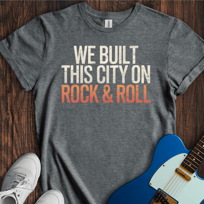 We Built This City On Rock & Roll T-Shirt