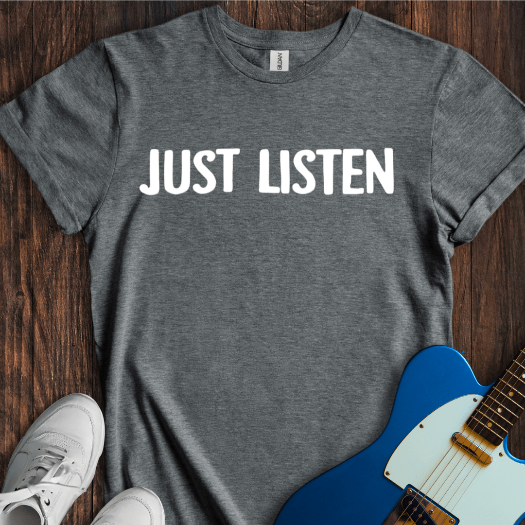 Just Listen T-Shirt