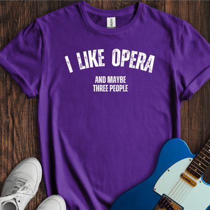 I Like Opera (And Maybe Three People) T-Shirt