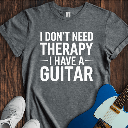 I Don't Need Therapy... (Guitar) T-Shirt